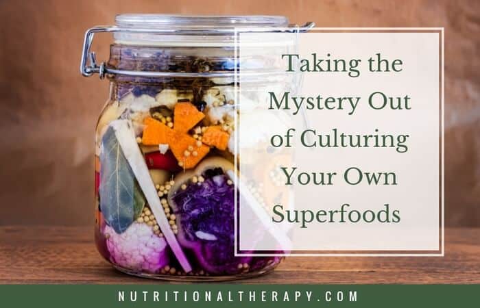 Taking the Mystery Out of Culturing Your Own Superfoods