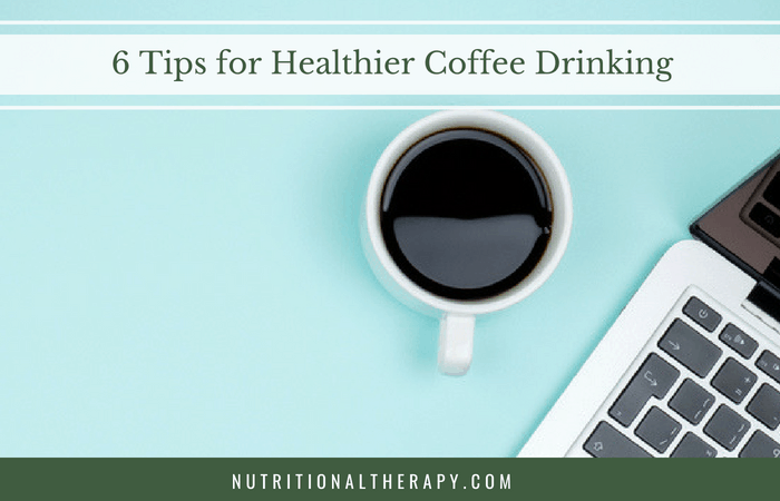 6 Tips for Healthier Coffee Drinking