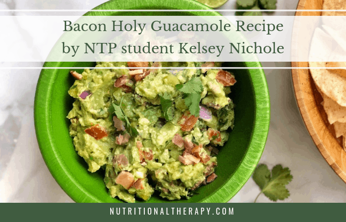 Bacon Holy Guacamole Recipe by NTP student Kelsey Nichole