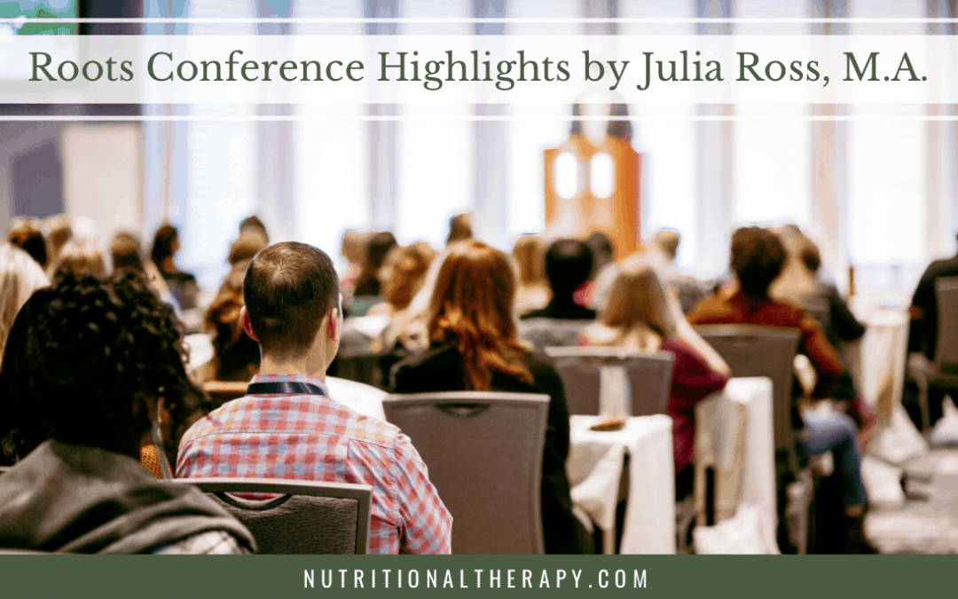 Roots Conference Highlights by Julia Ross, M.A.