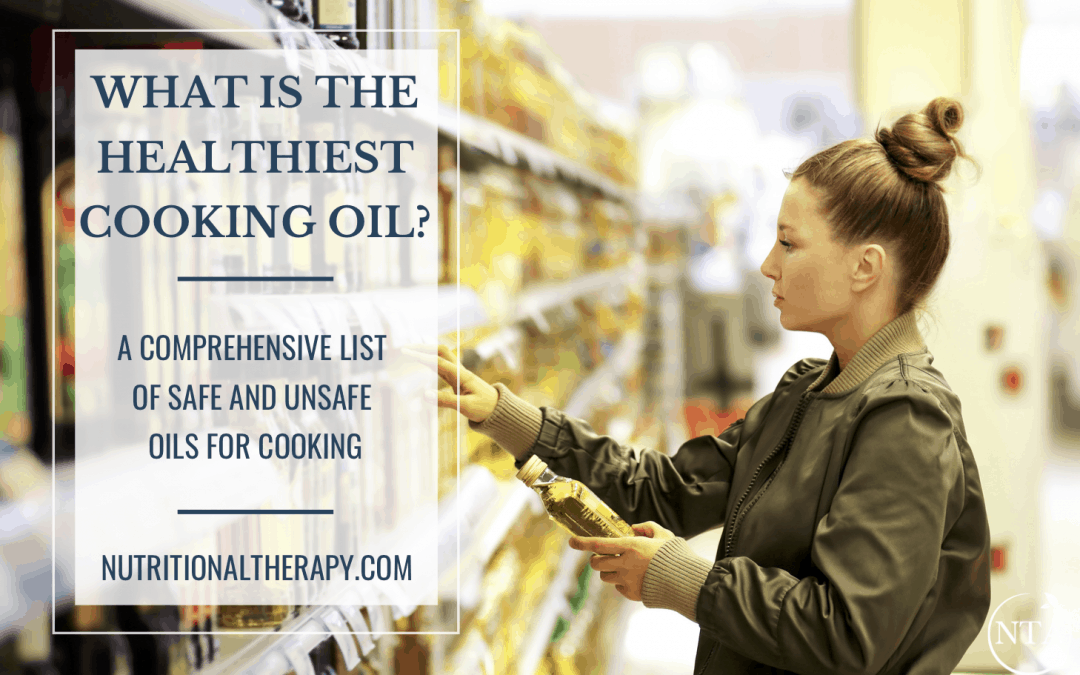 What is the Healthiest Cooking Oil? A Comprehensive List of Safe and Unsafe Oils for Cooking