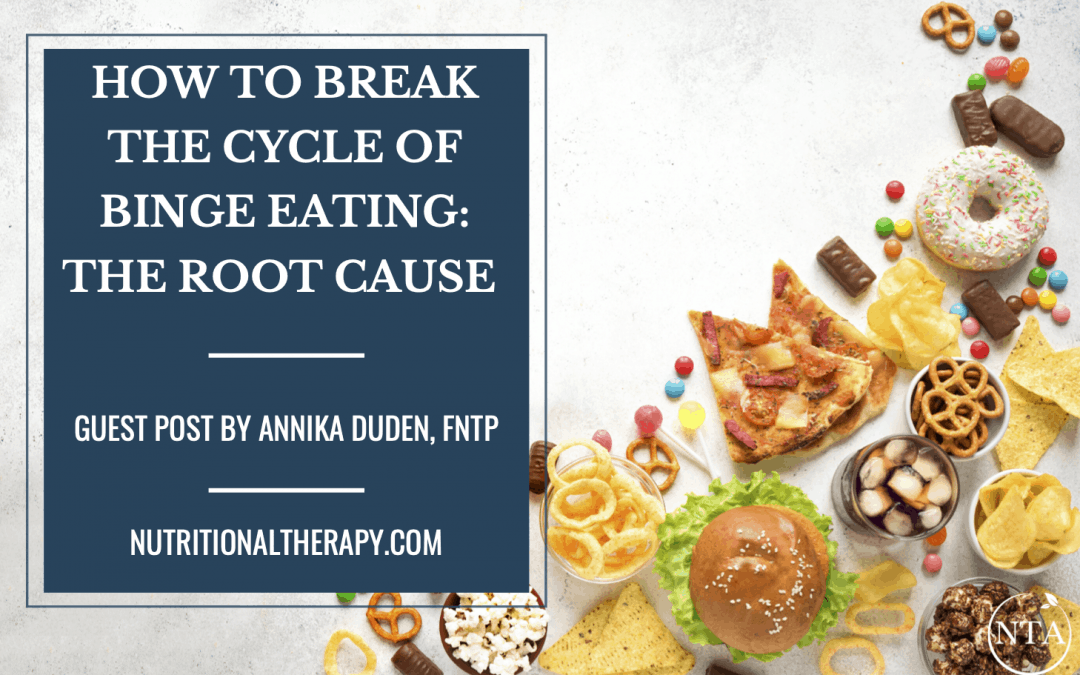 How to Break the Cycle of Binge Eating: The Root Cause