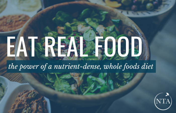 Eat Real Food: The Power of a Nutrient-Dense, Whole Foods Diet