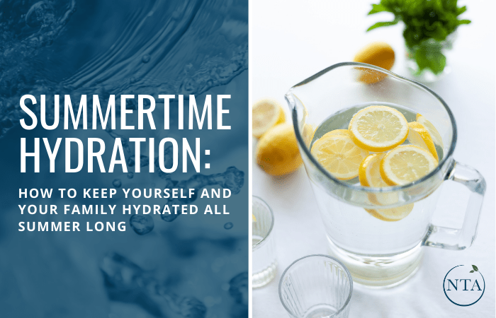 Summertime Hydration: How to keep yourself and your family hydrated all summer long